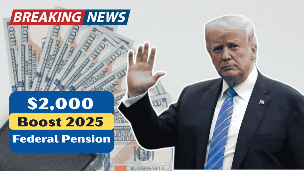 $2000 Federal Pension Boost 2025: Who Qualifies, How to Apply, and When Payments Arrive