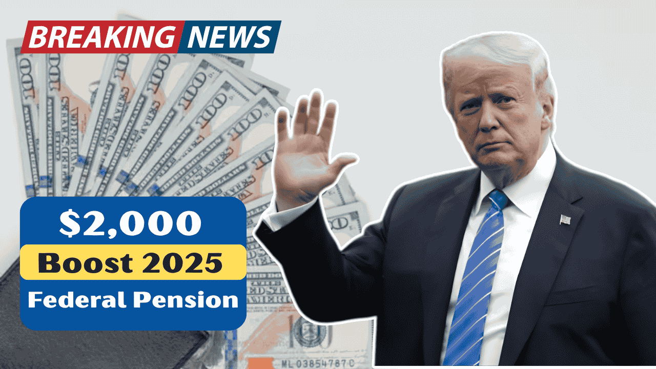 $2000 Federal Pension Boost 2025: Who Qualifies, How to Apply, and When Payments Arrive