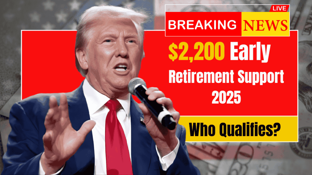 $2200 Early Retirement Support 2025: Who Qualifies and December Payment Timeline
