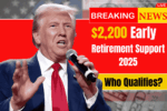 $2200 Early Retirement Support 2025: Who Qualifies and December Payment Timeline