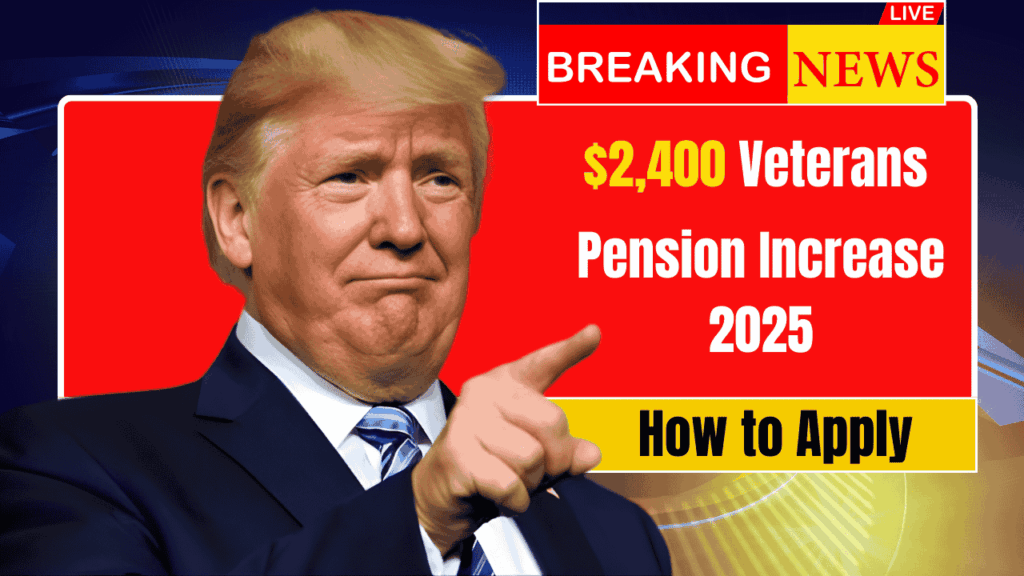 $2400 Veterans Pension Increase 2025: How to Apply and December Payment Schedule