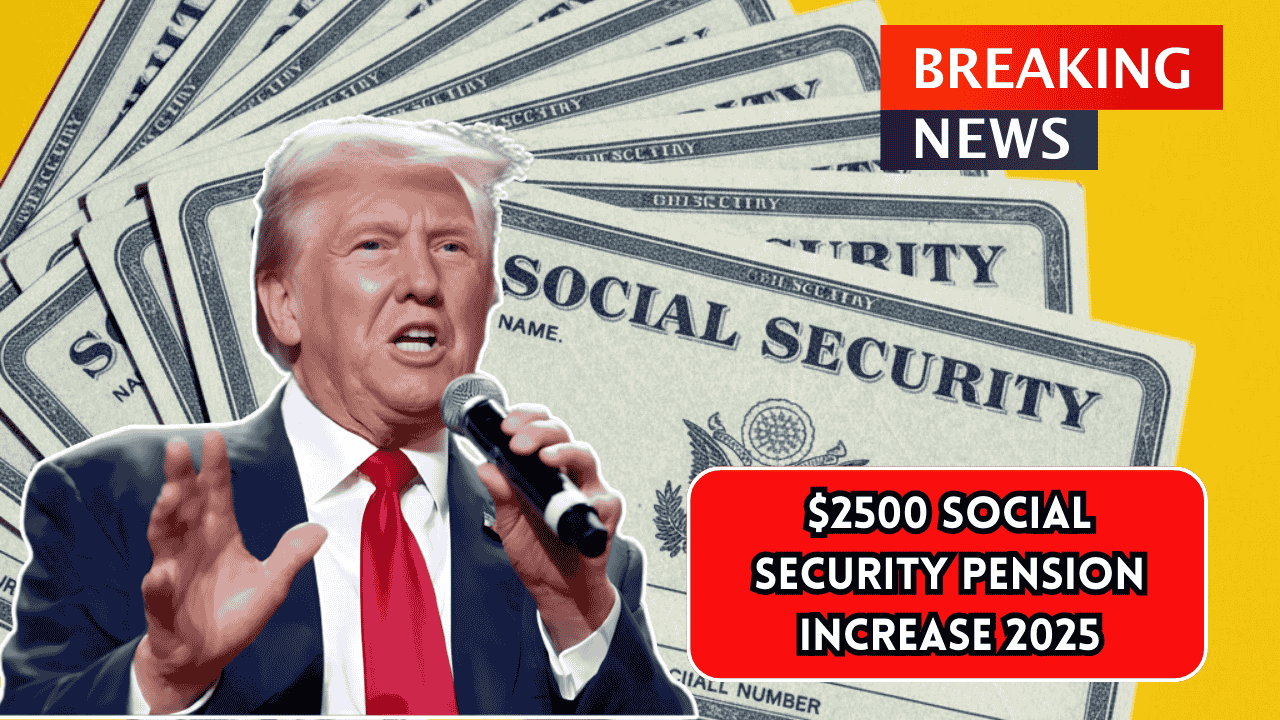 $2500 Social Security Pension Increase 2025: How to Claim It and Key Payout Dates