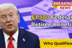 $3300 Federal Retiree Benefit 2025: Who Qualifies and December Deposit Dates